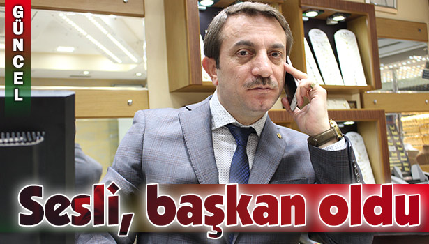 SESLİ KUYUMCULAR DERNEĞİ BAŞKANI OLDU