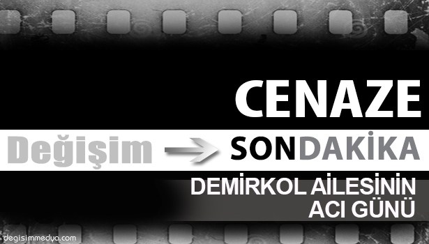 DEMİRKOL AİLESİ'NİN ACI GÜNÜ