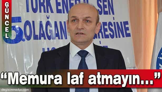 ENERJİ BİR SEN: "MEMURA LAF ATMAYIN"