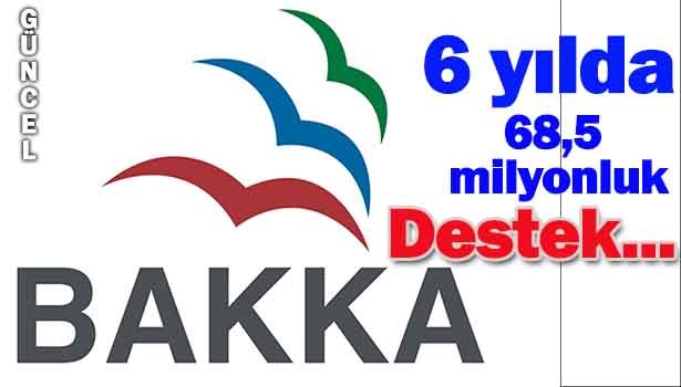 BAKKA'DAN 6 YILDA 68,5 MİLYONLUK DESTEK