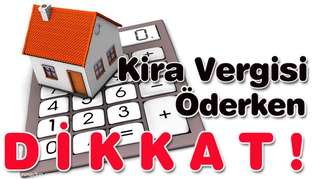 KİRA VERGİSİ ÖDERKEN BUNLARA DİKKAT!