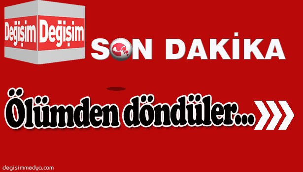 ANNE VE OĞLU ÖLÜMDEN DÖNDÜ