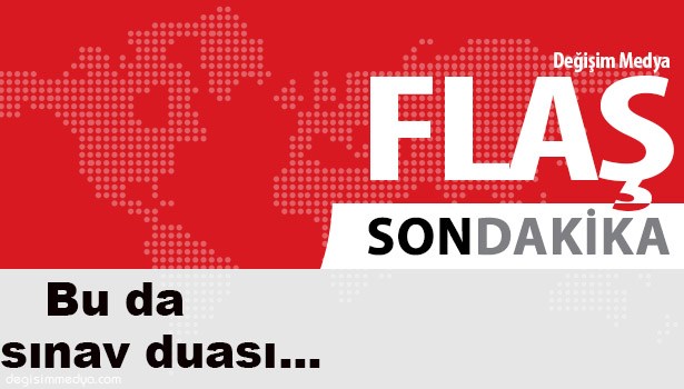 "YA RABBİ, İŞARETLEDİKLERİ ŞIKLARIN DOĞRULUNU NASİP EYLE"