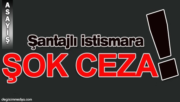 ŞANTAJLI İSTİSMAR İÇİN 46 YIL HAPİS İSTENDİ