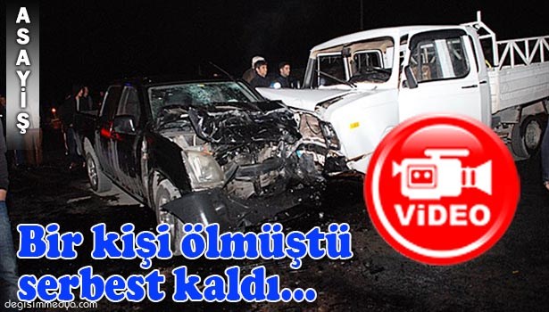 BİR KİŞİ ÖLMÜŞTÜ,SERBEST KALDI...