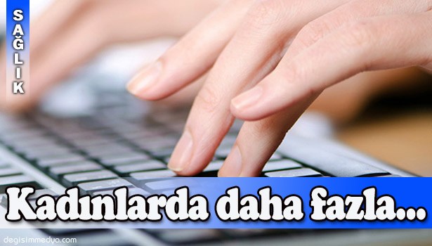 KADINLARDA 4 KAT DAHA FAZLA GÖRÜLÜYOR