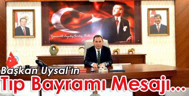 BAŞKAN UYSAL, 14 MART TIP BAYRAMI'NI KUTLADI