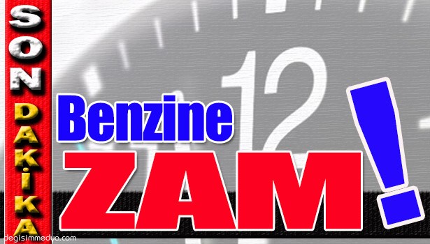 BENZİNE ZAM YAPILDI
