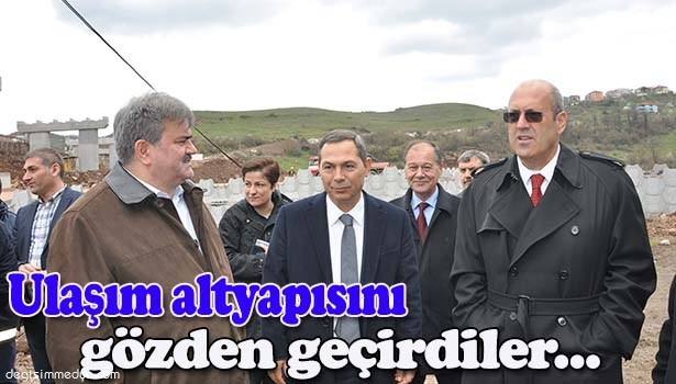ULAŞIM ALTYAPISINI GÖZDEN GEÇİRDİLER...
