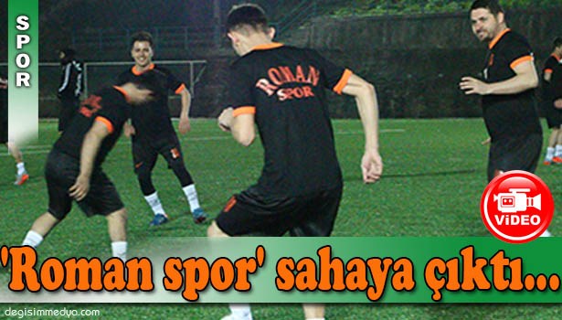'ROMAN SPOR' SAHAYA ÇIKTI