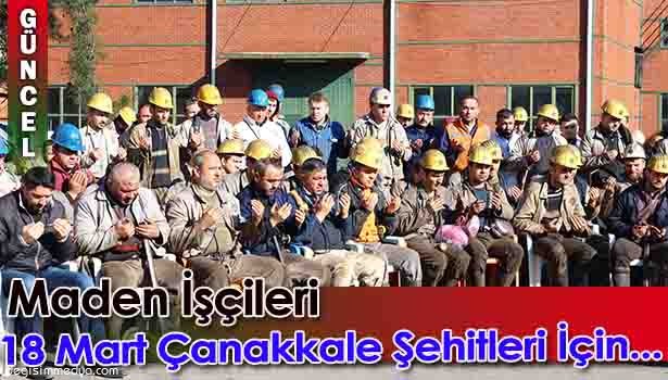 MADEN İŞÇİLERİ 18 MART ÇANAKKALE ŞEHİTLERİ İÇİN DUA ETTİ