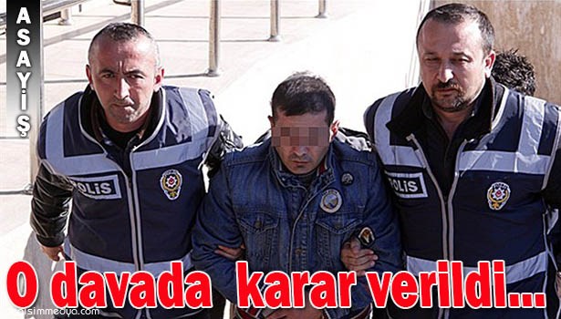 O DAVADA KARAR VERİLDİ...