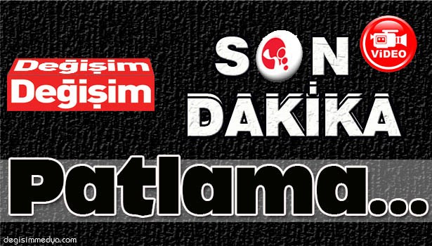 PATLAMA MEYDANA GELDİ...