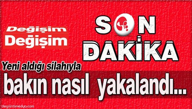 YENİ ALDIĞI SİLAHIYLA BAKIN NASIL YAKALANDI...