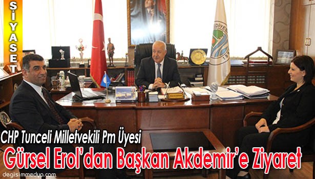 CHP TUNCELİ MİLLETVEKİLİ PM ÜYESİ GÜRSEL EROL'DAN BAŞKAN AKDEMİR'İ ZİYARET ETTİ