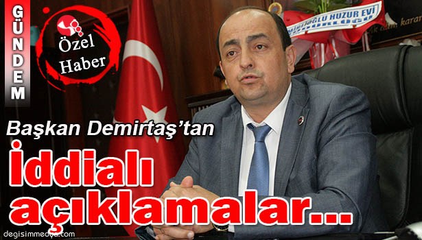 GÜLÜÇ BELEDİYE BAŞKANI DEMİRTAŞ'TAN ŞOK AÇIKLAMALAR