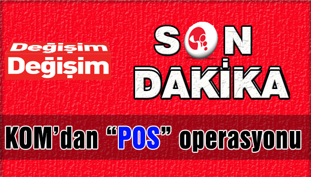 KOM'DAN 'POS' OPERASYONU;3 GÖZALTI