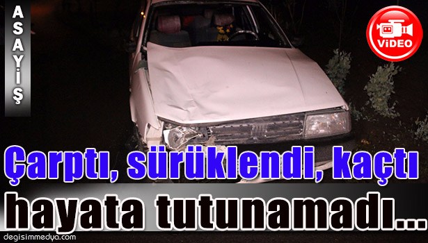 VURDU,ORMANLIK ALANA KAÇTI,ÇARPTIĞI YAYA HAYATA TUTUNAMADI