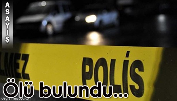 EVİNDE ÖLÜ BULUNDU