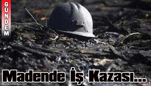 MADEN OCAĞINDA İŞ KAZASI: 1 YARALI