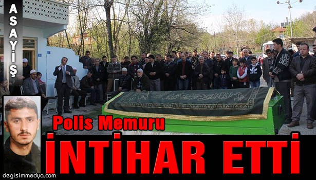 İNTİHAR EDEN POLİS MEMURU TOPRAĞA VERİLDİ