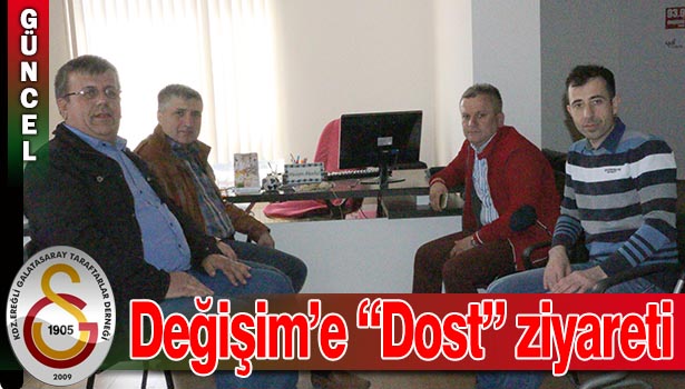 DEĞİŞİM'E "DOST" ZİYARETİ