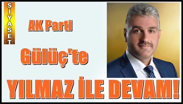AK Parti Gülüç'te Yılmaz ile devam edecek