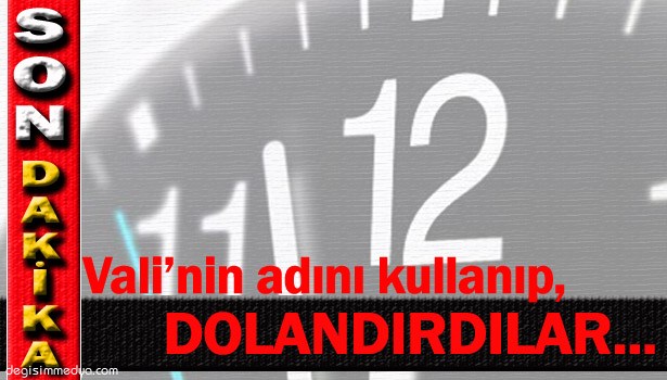 VALİ'NİN ADINI KULLANDILAR, İŞ ADAMINI DOLANDIRDILAR