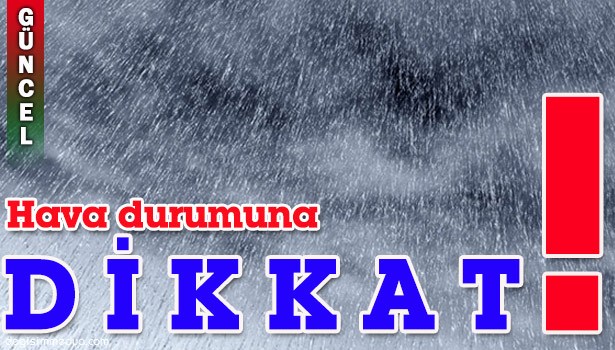 HAVA DURUMUNA BAKMADAN DIŞARI ÇIKMAYIN!..