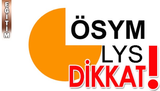 LYS ADAYLARI, DİKKAT...
