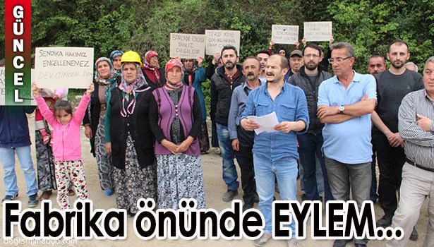 İŞTEN ATILAN 8 İŞÇİ VE AİLELERİ, FABRİKA ÖNÜNDE EYLEM YAPTI