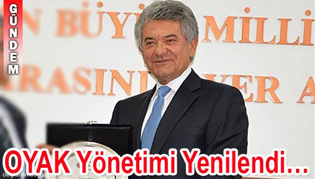 OYAK YÖNETİMİ YENİLENDİ...