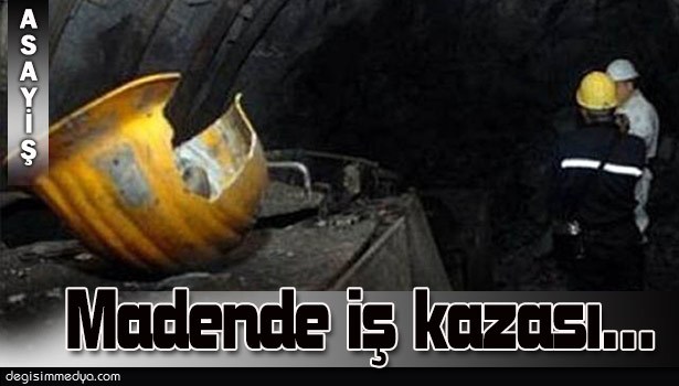 MADEN OCAĞINDA İŞ KAZASI...