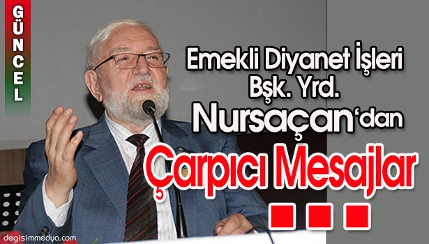 EMEKLİ DİYANET İŞLERİ BAŞKAN YARDIMCISINDAN ÇARPICI MESAJLAR...