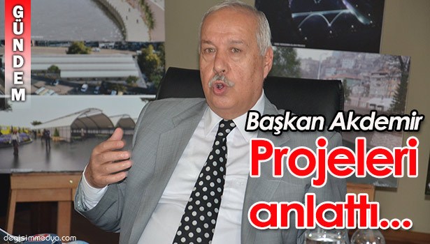 AKDEMİR ÇALIŞMALARI DEĞERLENDİRİP PROJELERİ ANLATTI