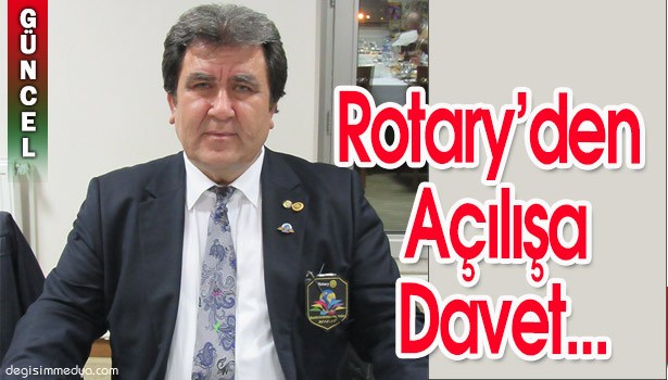 ROTARY'DEN AÇILIŞA DAVET...