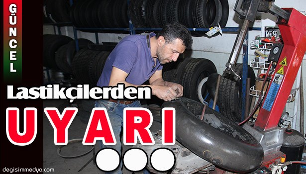 LASTİKÇİLERDEN YAZ LASTİĞİ UYARISI...
