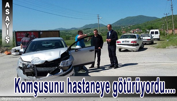 ZEHİRLENEN KOMŞUSUNU HASTANEYE GÖTÜRÜRKEN KAZA YAPTI