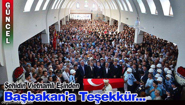 ŞEHİDİN VİETNAMLI EŞİNDEN BAŞBAKAN'A TEŞEKKÜR...