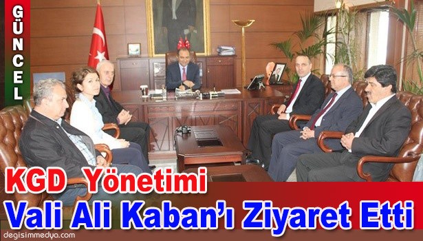 KGD YÖNETİMİ, VALİ ALİ KABAN'I ZİYARET ETTİ
