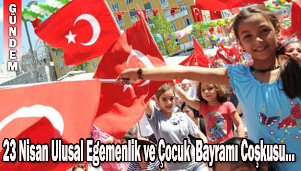 23 NİSAN ULUSAL EGEMENLİK VE ÇOCUK BAYRAMI KUTLU OLSUN...