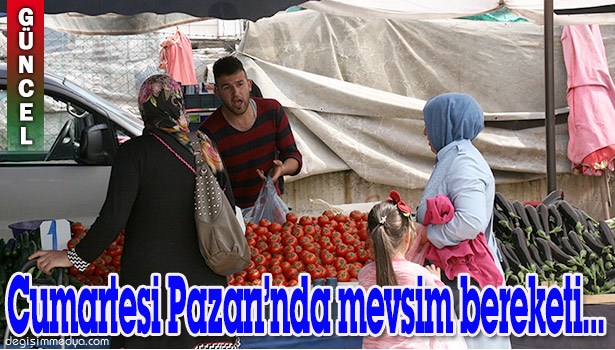 CUMARTESİ PAZARI'NDA MEVSİM BEREKETİ...