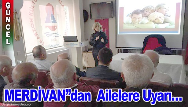 MERDİVAN, "ÇOCUKLARINIZLA MUTLAKA İLGİLENİN"