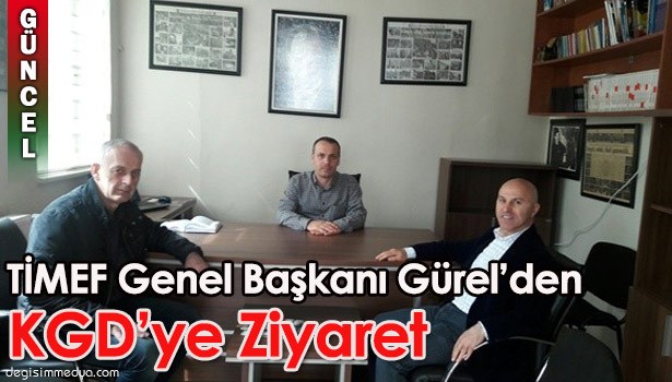 TİMEF GENEL BAŞKANI GÜREL'DEN KGD'YE ZİYARET