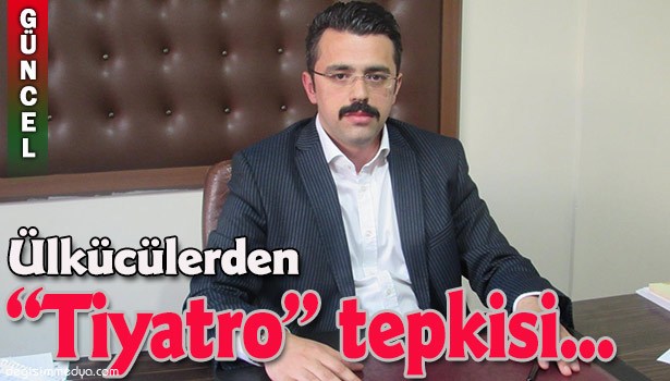 EREĞLİ ÜLKÜ OCAKLARI'NDAN 'TİYATRO' TEPKİSİ...