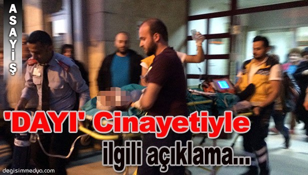 CUMHURİYET BAŞSAVCILIĞI'NDAN 'DAYI' CİNAYETİYLE İLGİLİ AÇIKLAMA...