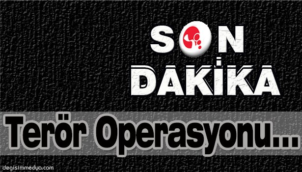 TERÖR OPERASYONU...