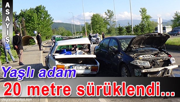 YAŞLI ADAM ARACIYLA 20 METRE SÜRÜKLENDİ