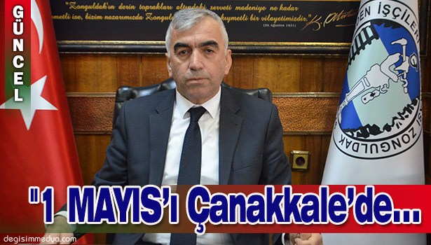 DEMİRCİ: "1 MAYIS'I ÇANAKKALE'DE KUTLAYACAĞIZ"