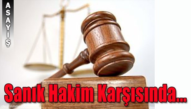 CİNAYETİN SANIĞI HAKİM KARŞISINDA